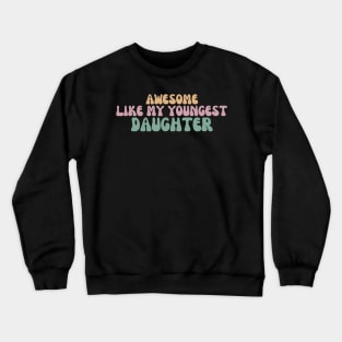 Awesome Like My Youngest Daughter Crewneck Sweatshirt